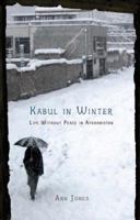 Kabul in Winter: Life Without Peace in Afghanistan 0312426593 Book Cover