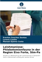 Leishmaniose: Phlebotomienfauna in der Region Eixo Forte, Stm-Pa: Projekt zur Bekämpfung der Leishmaniose in Santarém-Pará in Gemeinden entlang der starken Achse B0CGM51VPR Book Cover