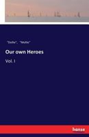 Our Own Heroes. A Thrilling Narrative 3337193900 Book Cover