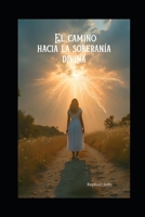 El camino hacia la soberanía divina (Spanish Edition) B0FM3WNGF3 Book Cover