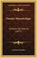Danske Skjemtedigte: Samlede Og Udgivne (1872) 1144643562 Book Cover
