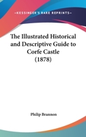 The Illustrated Historical and Picturesque Guide to Corfe Castle 1021178470 Book Cover
