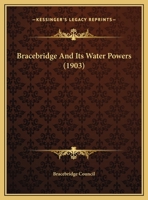 Bracebridge And Its Water Powers 1247090663 Book Cover