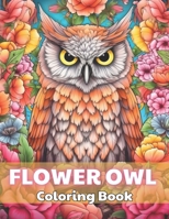 Flower Owl Coloring Book for Adult: High Quality +100 Beautiful Designs B0CP2GDLD4 Book Cover