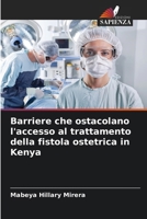 Barriere che ostacolano l'accesso al trattamento della fistola ostetrica in Kenya (Italian Edition) 620827852X Book Cover