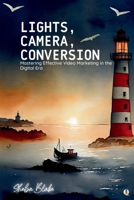 Lights, Camera, Conversion: Mastering Effective Video Marketing in the Digital Era 1087950503 Book Cover