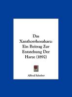 Das Xanthorrhoeaharz: Ein Beitrag Zur Entstehung Der Harze 1169523951 Book Cover