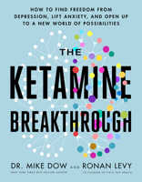 The Ketamine Breakthrough: How to Find Freedom from Depression, Lift Anxiety, and Open Up to a New World of Possibilities 140197113X Book Cover