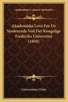 Akademiske Love For De Studerende Ved Det Kongelige Frederiks Universitet (1850) 1168337534 Book Cover
