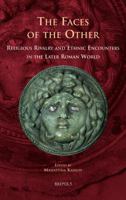 The Faces of the Other: Religious Rivalry and Ethnic Encounters in the Later Roman World 2503539998 Book Cover