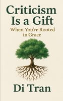 Criticism Is a Gift: When You’re Rooted in Grace B0F62FTN32 Book Cover