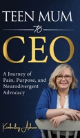 Teen Mum to CEO: A Journey of Pain, Purpose, and Neurodivergent Advocacy 191921190X Book Cover