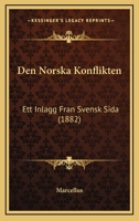 Den Norska Konflikten: Ett Inlagg Fran Svensk Sida (1882) 116086022X Book Cover