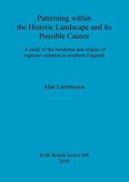 A Study of the Incidence and Origins of Regional Variation Within the Historic Landscape of Southern England 1407306391 Book Cover