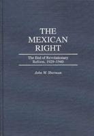 The Mexican Right: The End of Revolutionary Reform, 1929-1940 0275957365 Book Cover