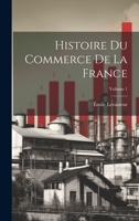 Histoire Du Commerce de la France; Volume 1 1022204718 Book Cover