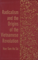 Radicalism and the Origins of the Vietnamese Revolution 0674746139 Book Cover