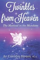 Twinkles from Heaven: The Mystical in the Mundane 0991477669 Book Cover