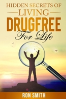 Hidden Secrets Of Living DrugFree ForLife: You Don't have To Go With The Status Quo B096LTWLSK Book Cover