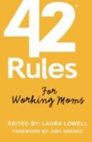 42 Rules for Working Moms: Practical, Funny Advice for Achieving Work-Life Balance 1607731045 Book Cover