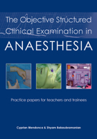The Objective Structured Clinical Examination in Anaesthesia: Practice Papers for Teachers and Trainees 1903378567 Book Cover
