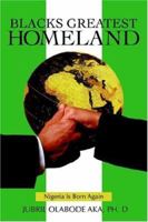Blacks Greatest Homeland: Nigeria Is Born Again 0595388973 Book Cover