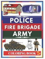 POLICE Fire Brigade Army Coloring Book for Kids : Police, Policemen, FBI Agents, Detectives, Police Cars, American Cops, Army, Soldiers, Military, Fireman, Fire Brigady 165242721X Book Cover