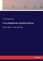 Franz Dingelstedts sämtliche Werke: Vierter Band.: Unter der Erde (German Edition) 3743402688 Book Cover