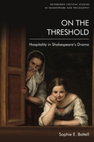 On the Threshold: Hospitality in Shakespeare's Drama 147447568X Book Cover