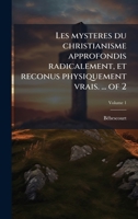 Les mysteres du christianisme approfondis radicalement, et reconus physiquement vrais. ... of 2 (French Edition) 1023985780 Book Cover