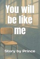 You will be like me B0FD7QH3YJ Book Cover