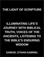 The Light of Scripture, Illuminating Life's Journey with Biblical Truth, Voices of the Ancients, Listening to the Bible's Enduring Wisdom B0GSJBGDV9 Book Cover