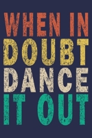 When In Doubt Dance It Out: Funny Vintage Theater Lover Journal Gift 1697895174 Book Cover