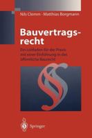 Bauvertragsrecht: Ein Leitfaden Fur Die Praxis Mit Einer Einfuhrung in Das Offentliche Baurecht 3642721745 Book Cover