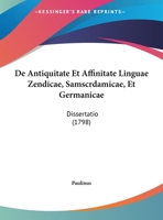 de Antiquitate Et Affinitate Linguae Zendicae, Samscrdamicae, Et Germanicae: Dissertatio (1798) 1165302268 Book Cover