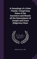 A Genealogy of a Steer Family. Comprising Some of the Ancestors and Nearly all the Descendants of Joseph and Grace (Edgerton) Steer 117874566X Book Cover