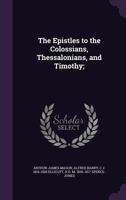 The Epistles to the Colossians, Thessalonians, and Timothy; 1355940664 Book Cover