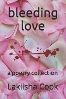 bleeding love: a poetry collection 1730917364 Book Cover