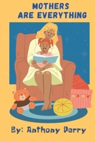 Mothers are everything B0FS2D17X2 Book Cover