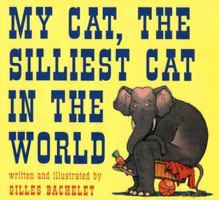 My Cat, the Silliest Cat in the World 081094913X Book Cover