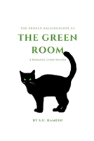 The Green Room: Glimpses into the darker side of humanity (The Broken Kaleidoscope) 1983322954 Book Cover
