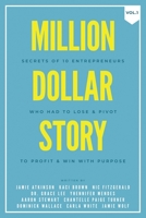 Million Dollar Story : Secrets of 10 Entrepreneurs Who Had to Lose and Pivot to Profit and WIN with Purpose 1938953053 Book Cover