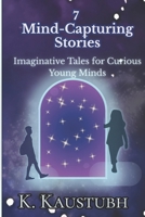 7 Mind-Capturing Stories: Imaginative Tales for Curious Young Minds B0GG6XBWZ3 Book Cover