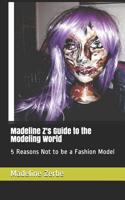 Madeline Z's Guide to the Modeling World: 5 Reasons Not to be a Fashion Model 1071011669 Book Cover
