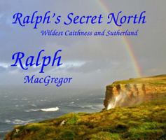 Ralph's Secret North: Wildest Caithness and Sutherland 0953870332 Book Cover