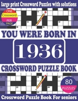 You Were Born in 1936: Crossword Puzzle Book: Crossword Games for Puzzle Fans & Exciting Crossword Puzzle Book for Adults With Solution B093R7XQN2 Book Cover