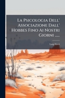 La Psicologia Dell' Associazione Dall' Hobbes Fino AI Nostri Giorni ...... 1273751906 Book Cover