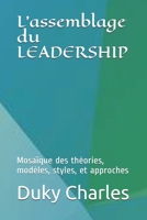 L’assemblage du LEADERSHIP: mosaïque des théories, modèles, styles, et approches B08R2BL9VX Book Cover