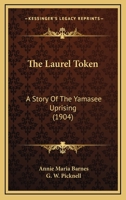 The Laurel Token: A Story Of The Yamasee Uprising 1437321917 Book Cover