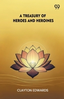 A Treasury Of Heroes And Heroines 9373405888 Book Cover